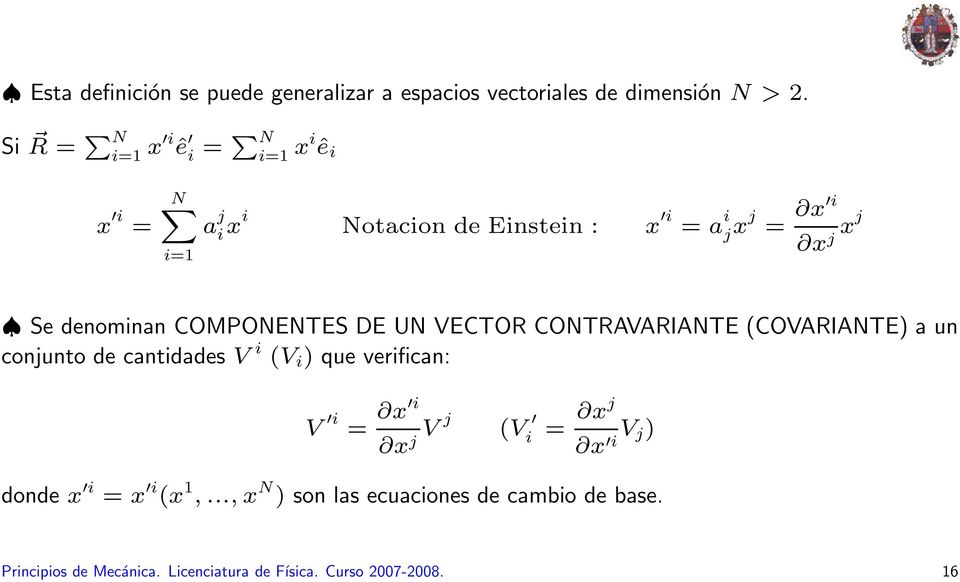 denominan COMPONENTES DE UN VECTOR CONTRAVARIANTE (COVARIANTE) a un conjunto de cantidades V i (V i ) que verifican: V i