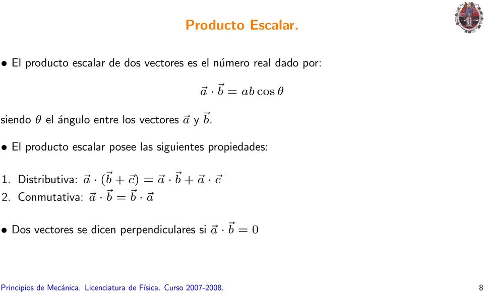 ángulo entre los vectores a y b. El producto escalar posee las siguientes propiedades: 1.