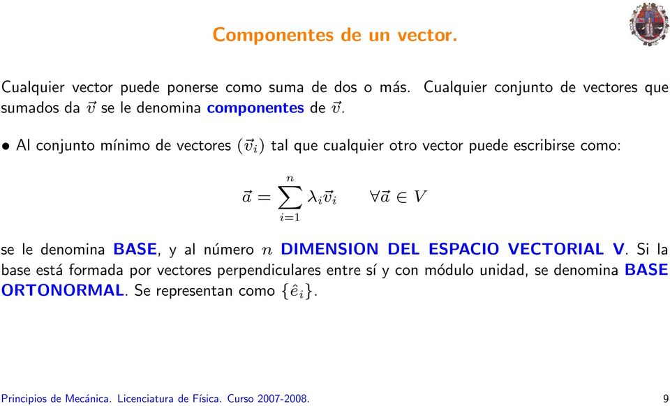 v i i=1 a V se le denomina BASE, y al número n DIMENSION DEL ESPACIO VECTORIAL V.