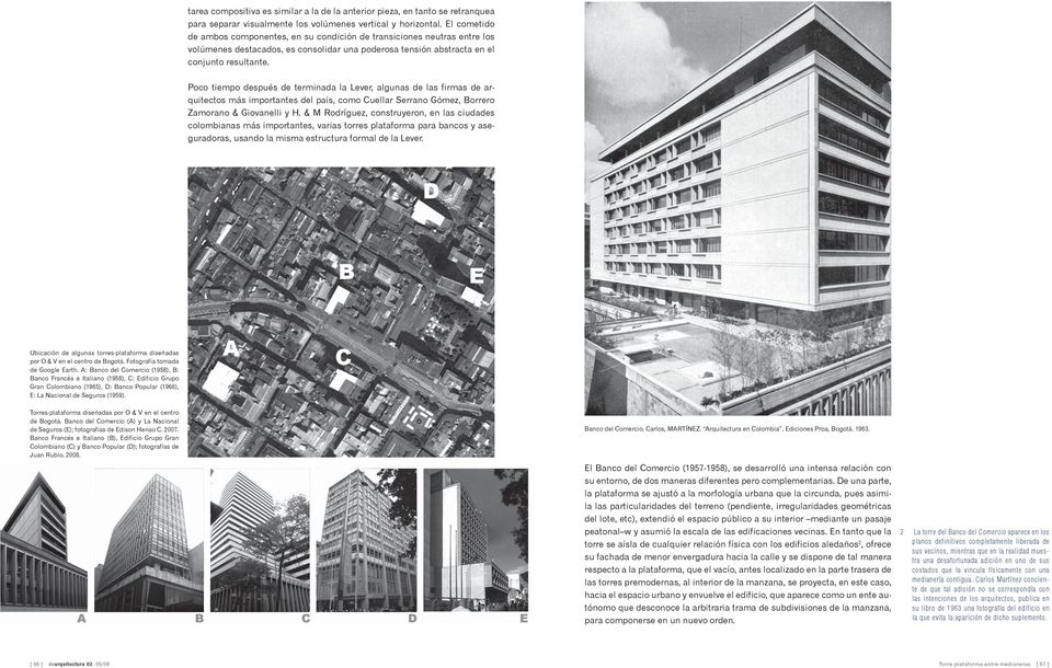 Poco tiempo después de terminada la Lever, algunas de las firmas de arquitectos más importantes del país, como Cuellar Serrano Gómez, Borrero Zamorano & Giovanelli y H.