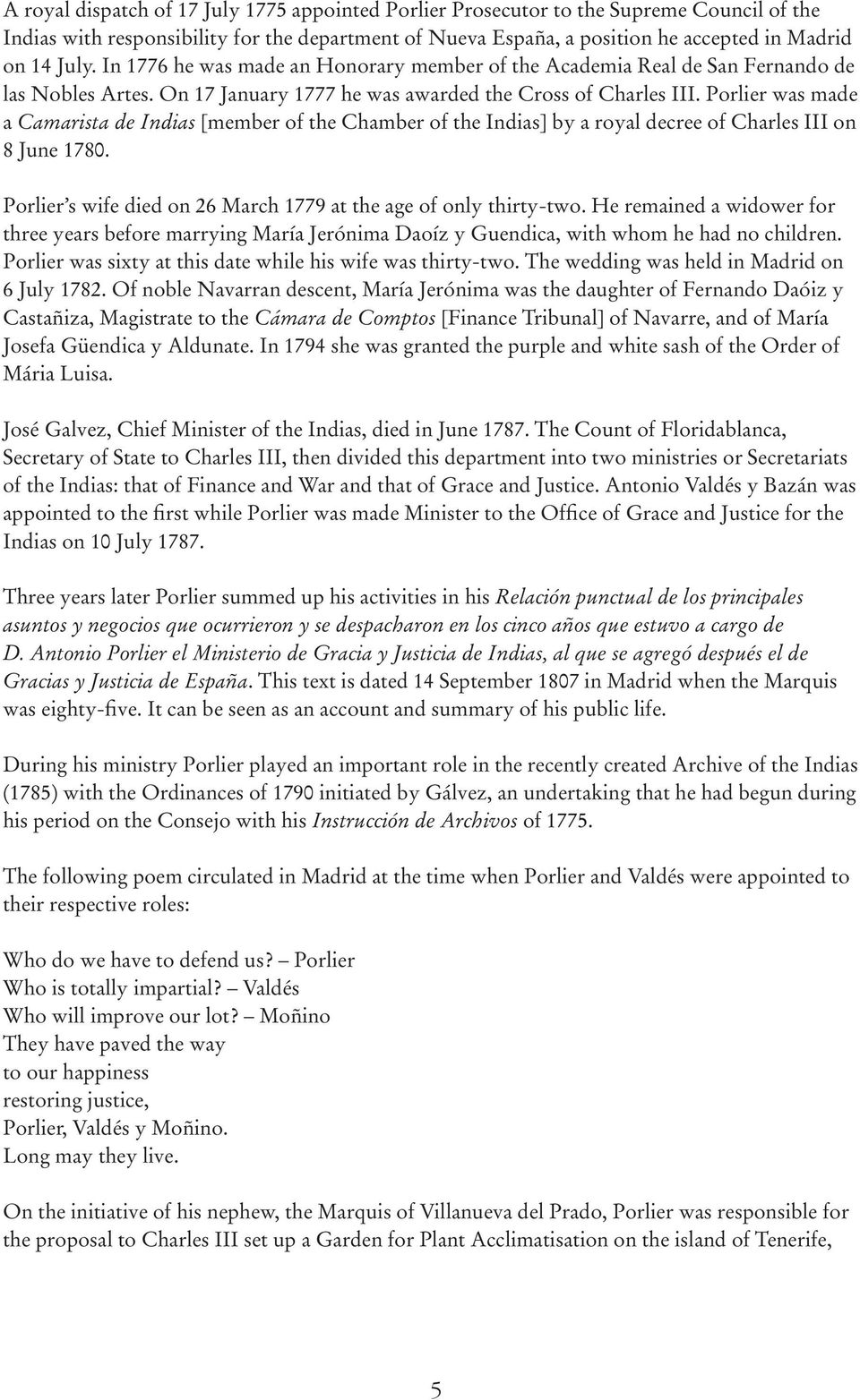 Porlier was made a Camarista de Indias [member of the Chamber of the Indias] by a royal decree of Charles III on 8 June 1780. Porlier s wife died on 26 March 1779 at the age of only thirty-two.