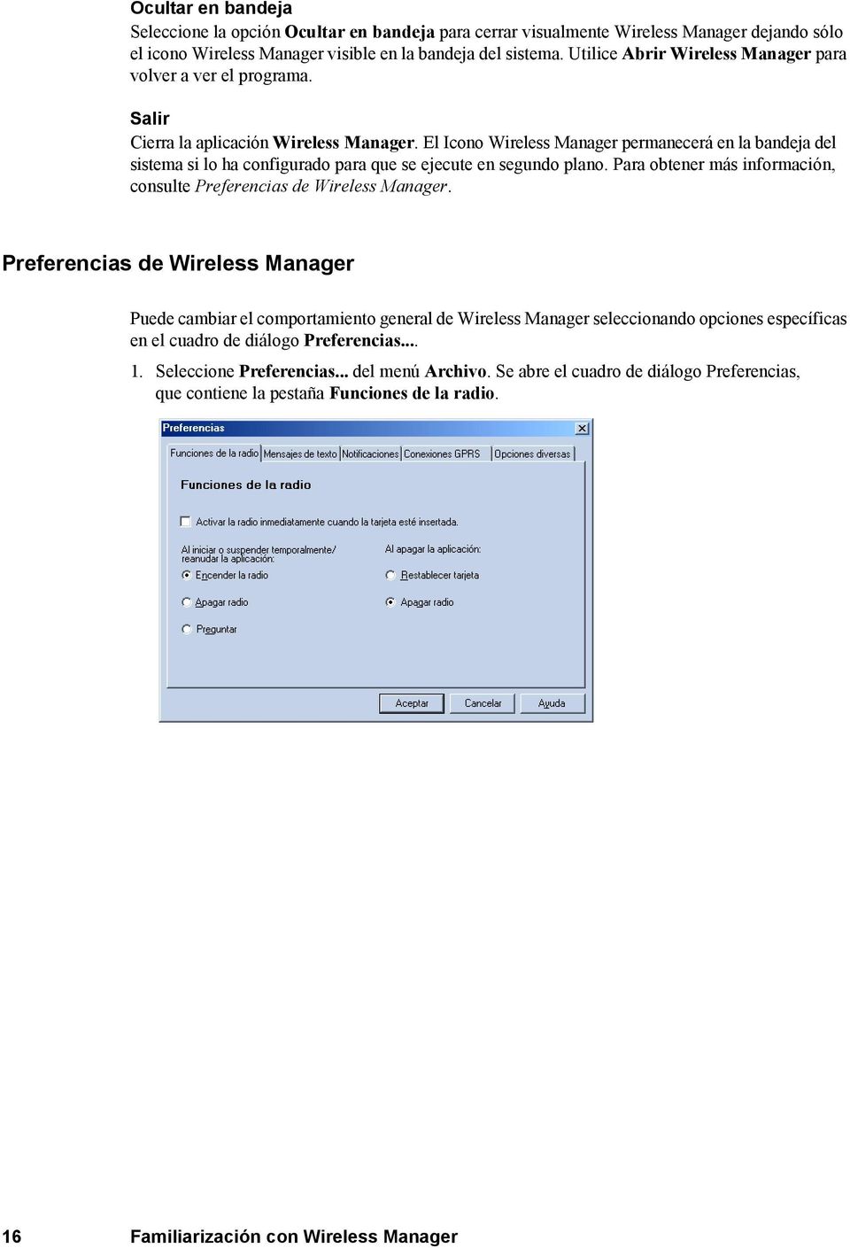 El Icono Wireless Manager permanecerá en la bandeja del sistema si lo ha configurado para que se ejecute en segundo plano. Para obtener más información, consulte Preferencias de Wireless Manager.