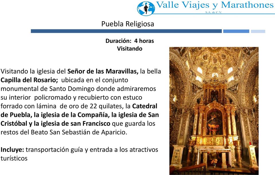 oro de 22 quilates, la Catedral de Puebla, la iglesia de la Compañía, la iglesia de San Citób Cristóbal y la iglesia il i de san