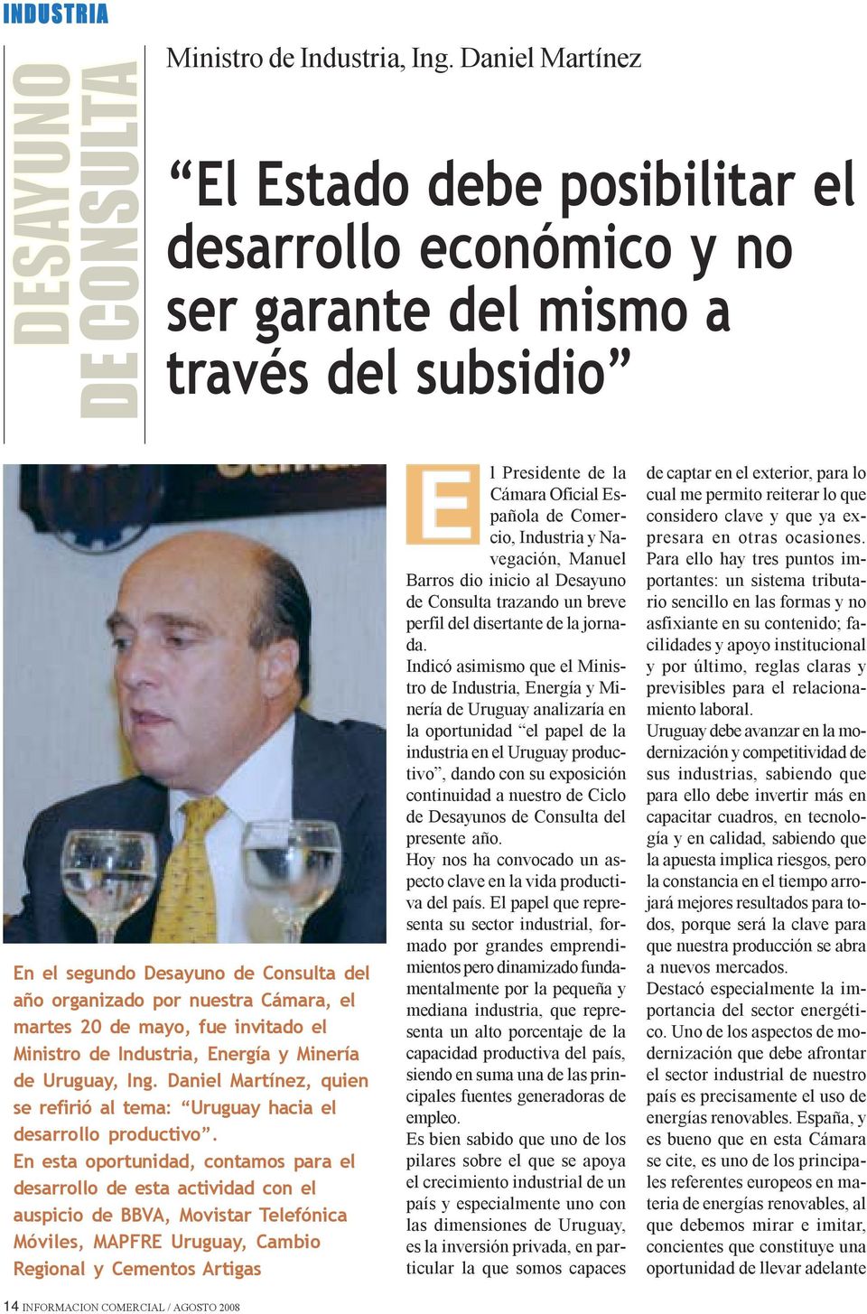 20 de mayo, fue invitado el Ministro de Industria, Energía y Minería de Uruguay, Ing. Daniel Martínez, quien se refirió al tema: Uruguay hacia el desarrollo productivo.