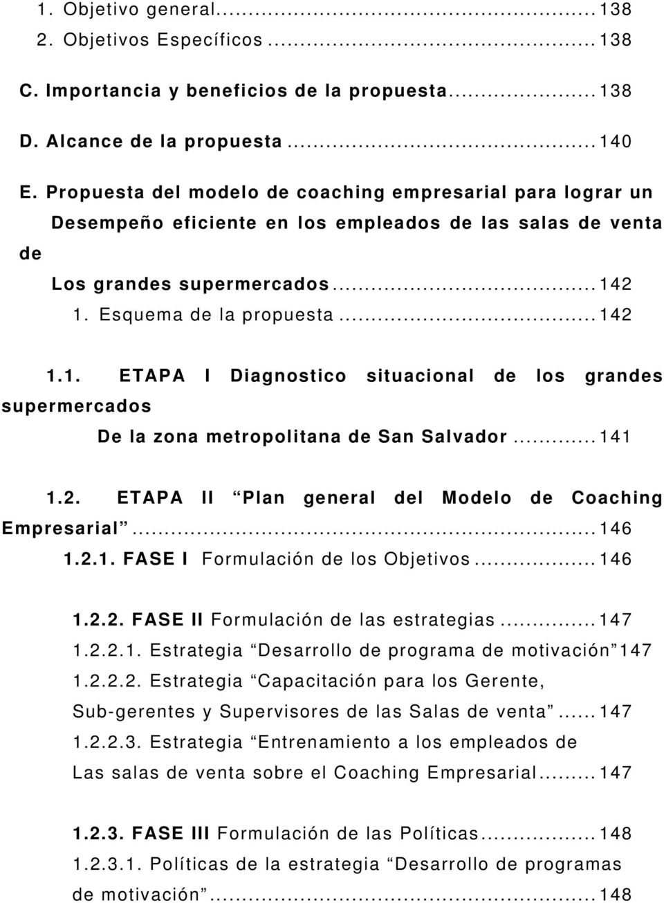 2 1. Esquema de la propuesta...142 1.1. ETAPA I Diagnostico situacional de los grandes supermercados De la zona metropolitana de San Salvador...141 1.2. ETAPA II Plan general del Modelo de Coaching Empresarial.