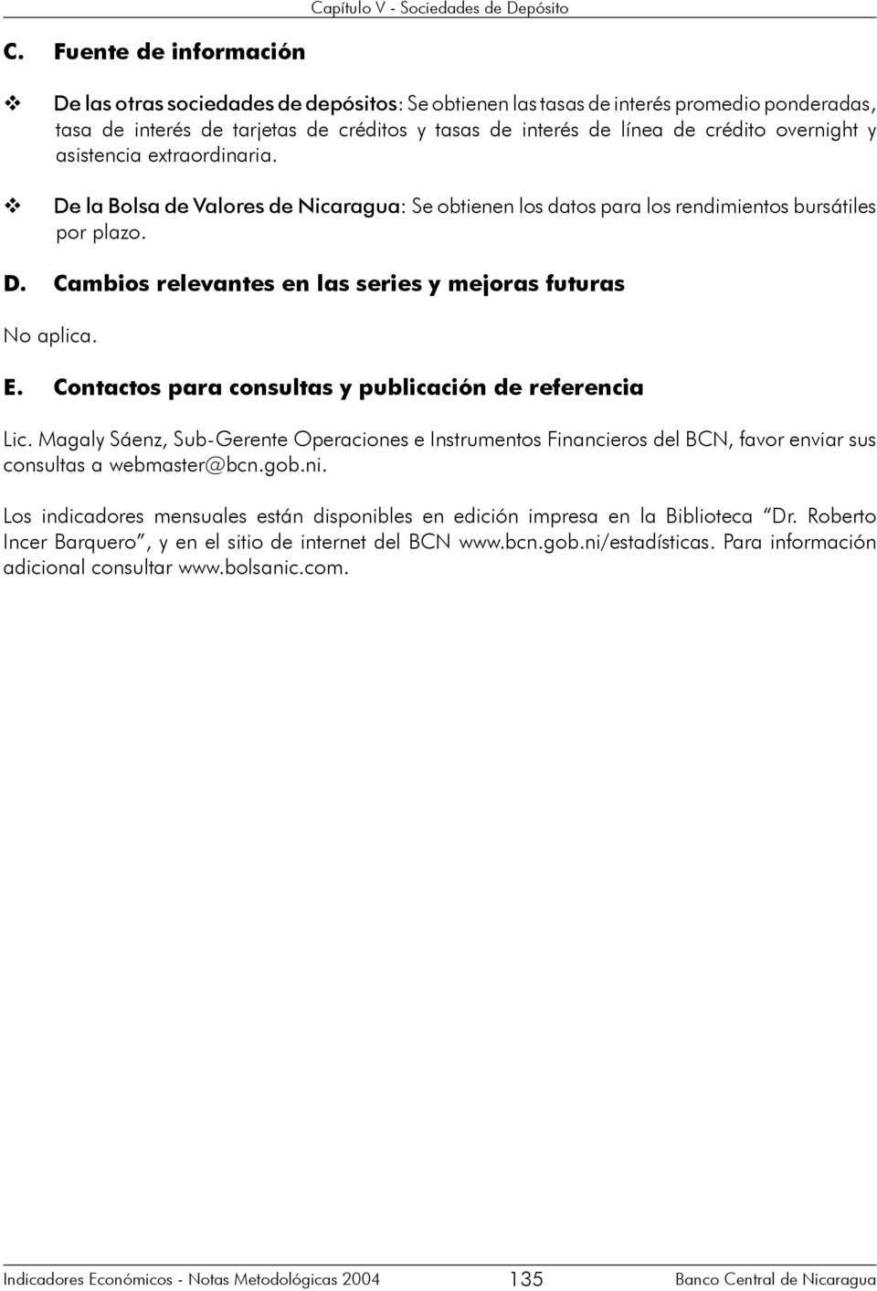 E. Contactos para consultas y publicación de referencia Lic. Magaly Sáenz, Sub-Gerente Operaciones e Instrumentos Financieros del BCN, faor enia