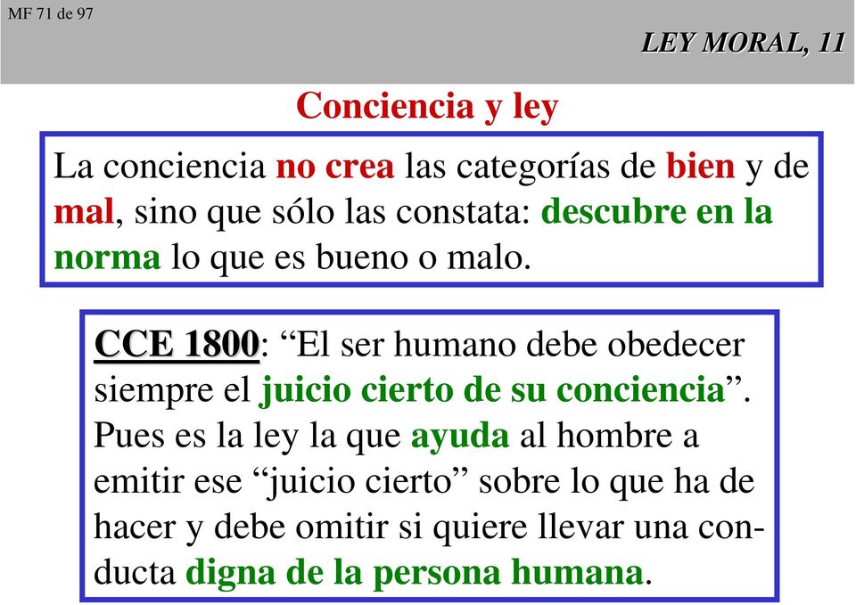 CCE 1800 CCE 1800: El ser humano debe obedecer siempre el juicio cierto de su conciencia.