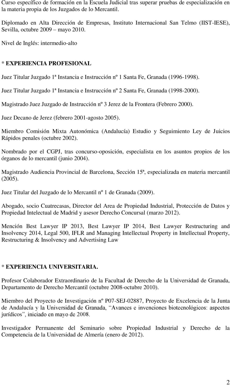 Nivel de Inglés: intermedio-alto * EXPERIENCIA PROFESIONAL Juez Titular Juzgado 1ª Instancia e Instrucción nº 1 Santa Fe, Granada (1996-1998).