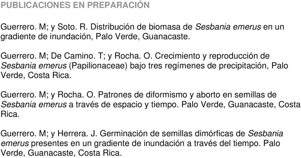 O. Patrones de diformismo y aborto en semillas de Sesbania emerus a través de espacio y tiempo. Palo Verde, Guanacaste, Costa Rica. Guerrero. M; y Herrera. J.