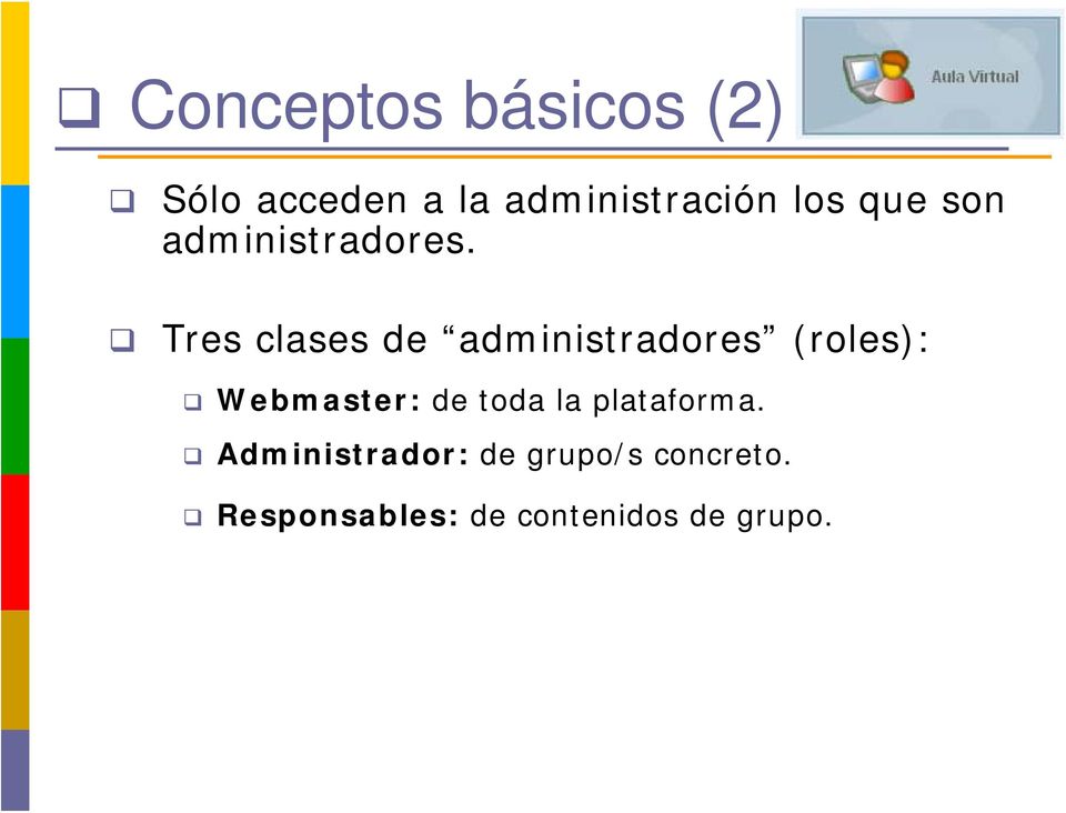 Tres clases de administradores (roles): Webmaster: de