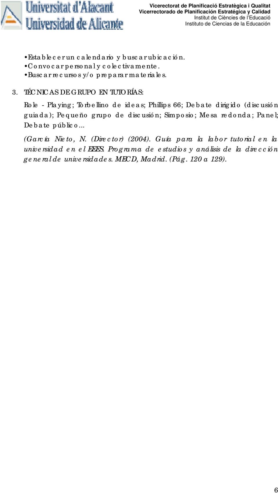 de discusión; Simposio; Mesa redonda; Panel; Debate público... (García Nieto, N. (Director) (2004).