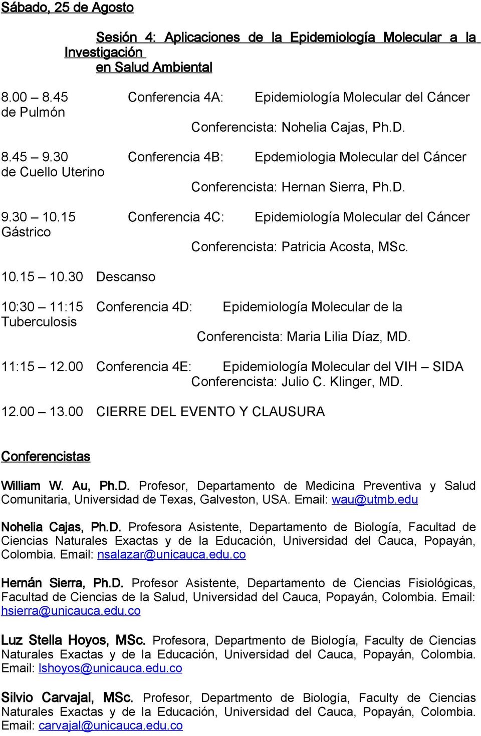 30 Conferencia 4B: Epdemiologia Molecular del Cáncer de Cuello Uterino Conferencista: Hernan Sierra, Ph.D. 9.30 10.