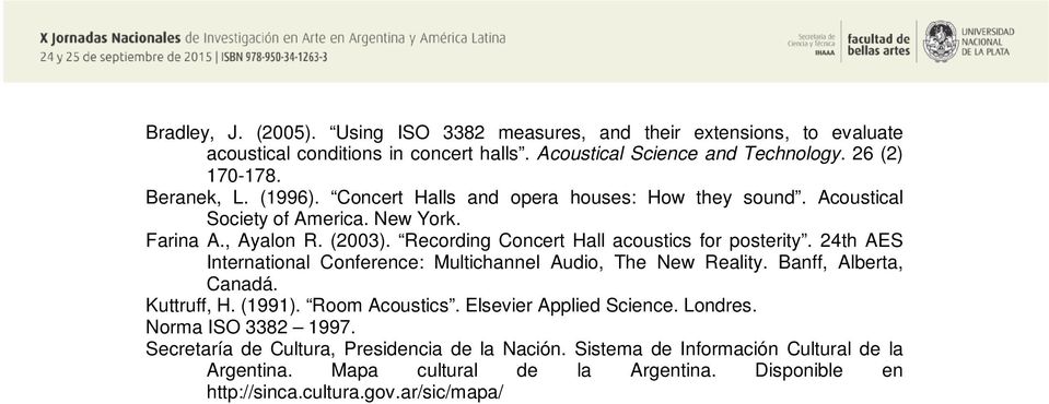 24th AES International Conference: Multichannel Audio, The New Reality. Banff, Alberta, Canadá. Kuttruff, H. (1991). Room Acoustics. Elsevier Applied Science. Londres.