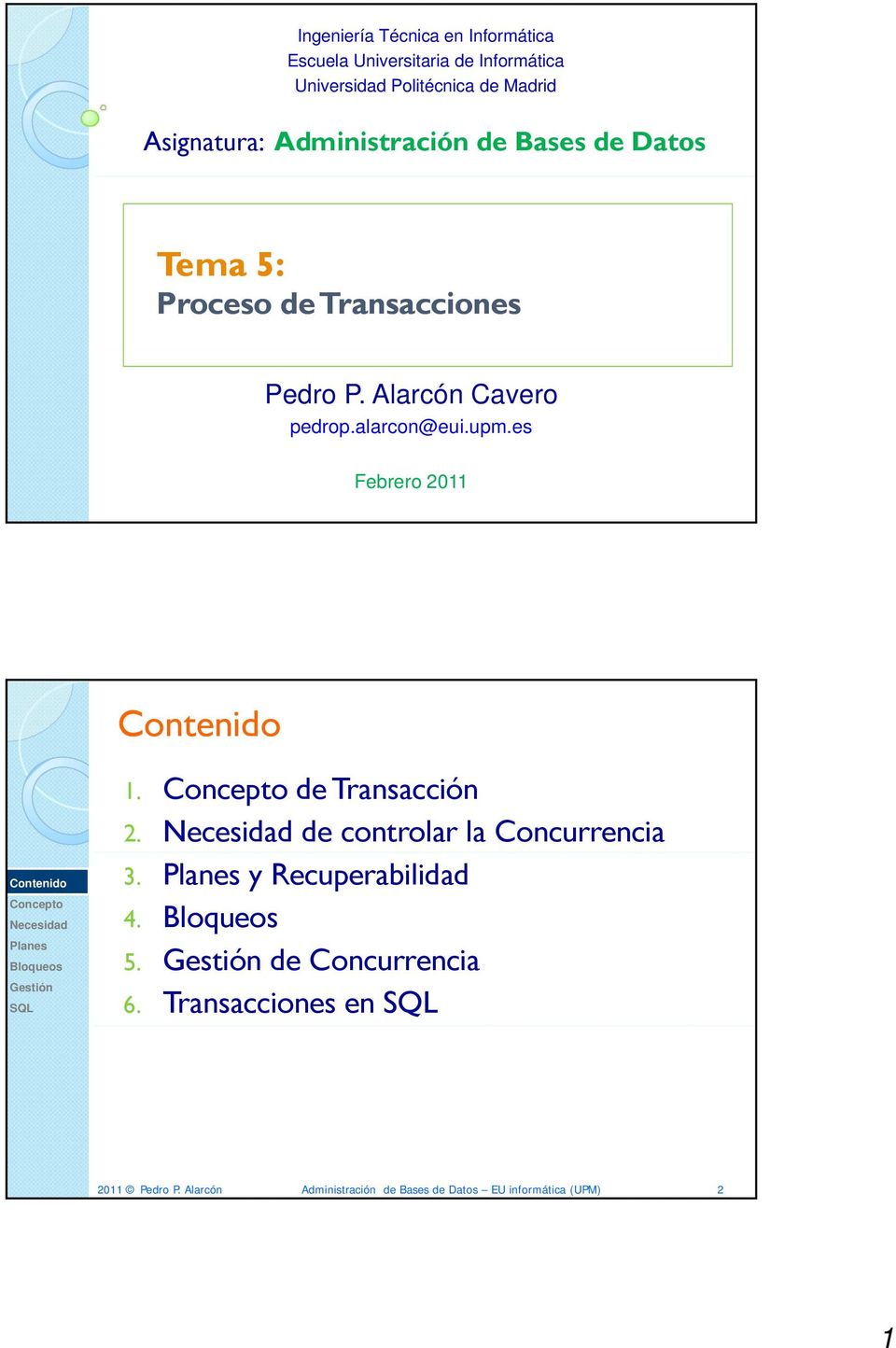 alarcon@eui.upm.es Febrero 2011 1. de Transacción 2. de controlar la Concurrencia 3. y Recuperabilidad 4. 5.