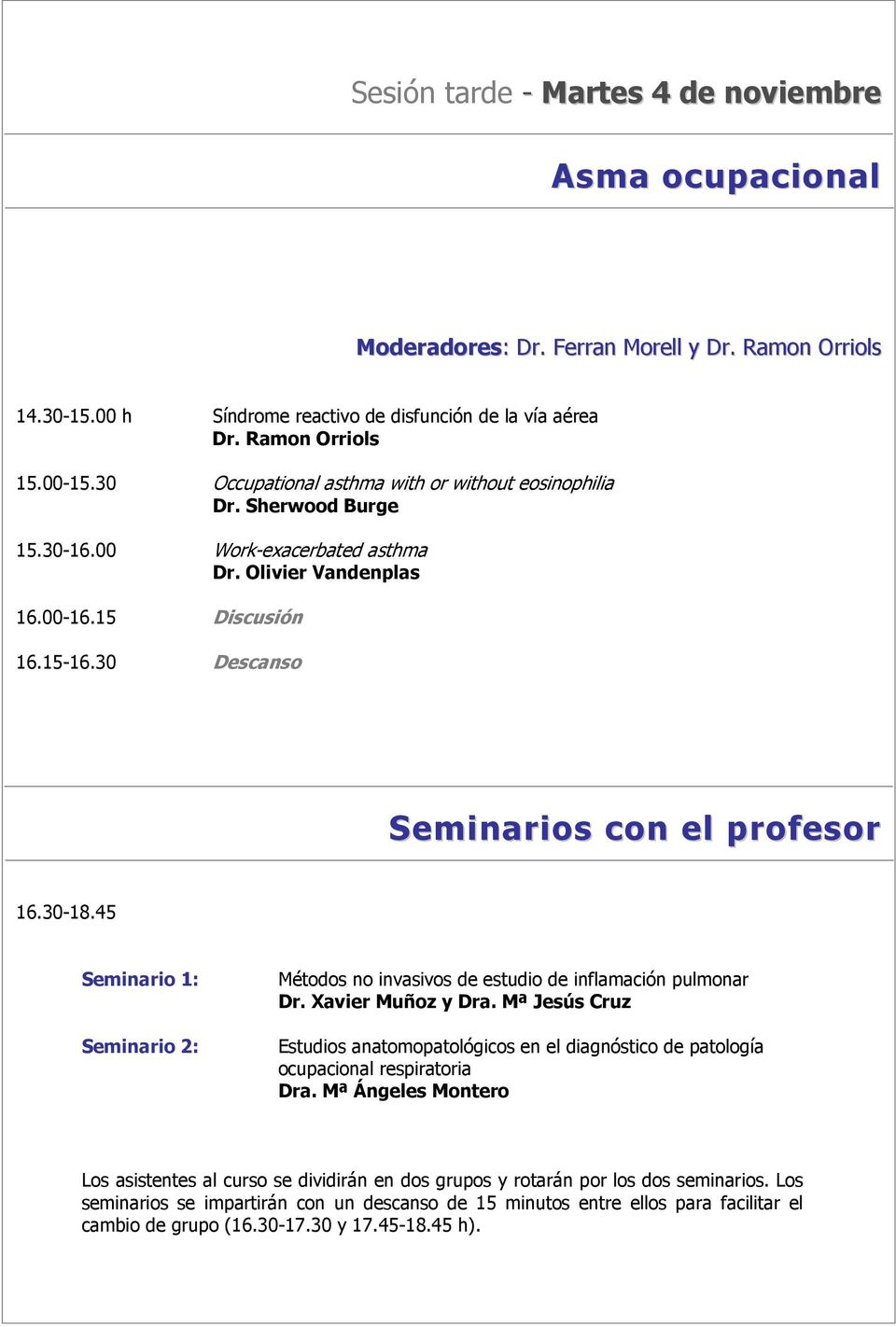 30 Descanso Seminarios con el profesor 16.30-18.45 Seminario 1: Seminario 2: Métodos no invasivos de estudio de inflamación pulmonar Dr. Xavier Muñoz y Dra.