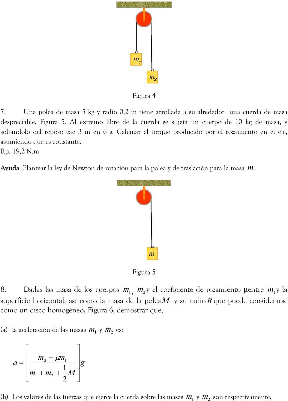 9, N.m Ayuda: Plantear la ley de Newton de rotación para la polea y de traslación para la masa m. Figura 5 8.
