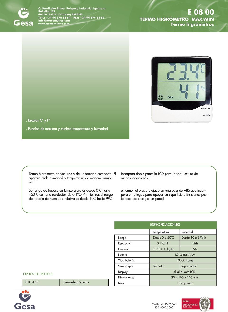 1ºC/Fº; mientras el rango de trabajo de humedad relativa es desde 10% hasta 99%. Incorpora doble pantalla LCD para la fácil lectura de ambas mediciones.