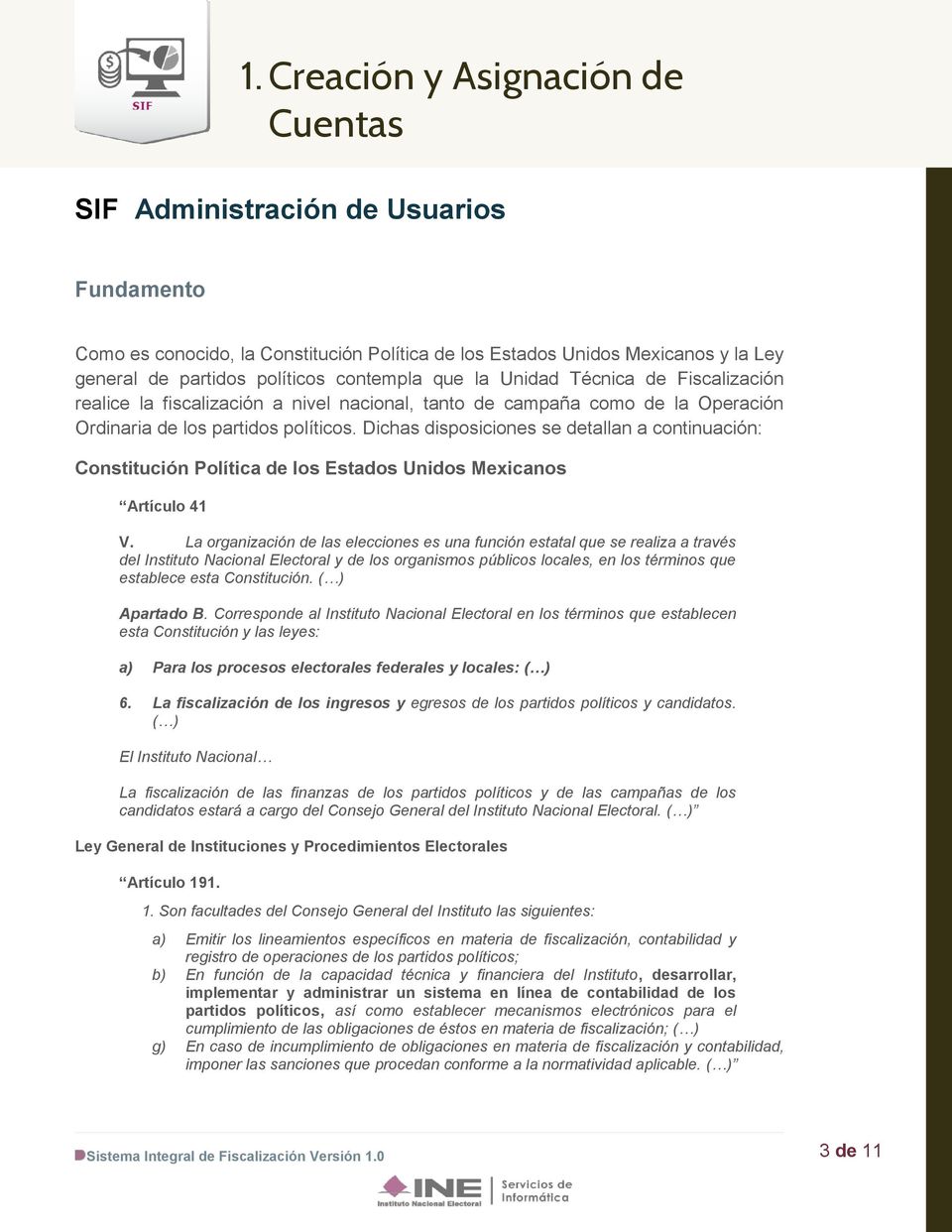 Dichas disposiciones se detallan a continuación: Constitución Política de los Estados Unidos Mexicanos Artículo 41 V.