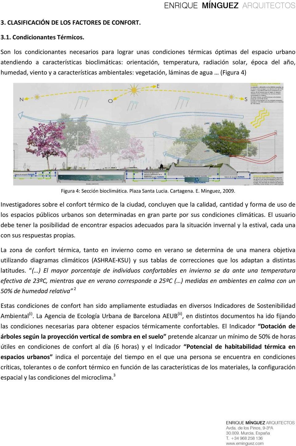 año, humedad, viento y a características ambientales: vegetación, láminas de agua (Figura 4) Figura 4: Sección bioclimática. Plaza Santa Lucia. Cartagena. E. Minguez, 2009.