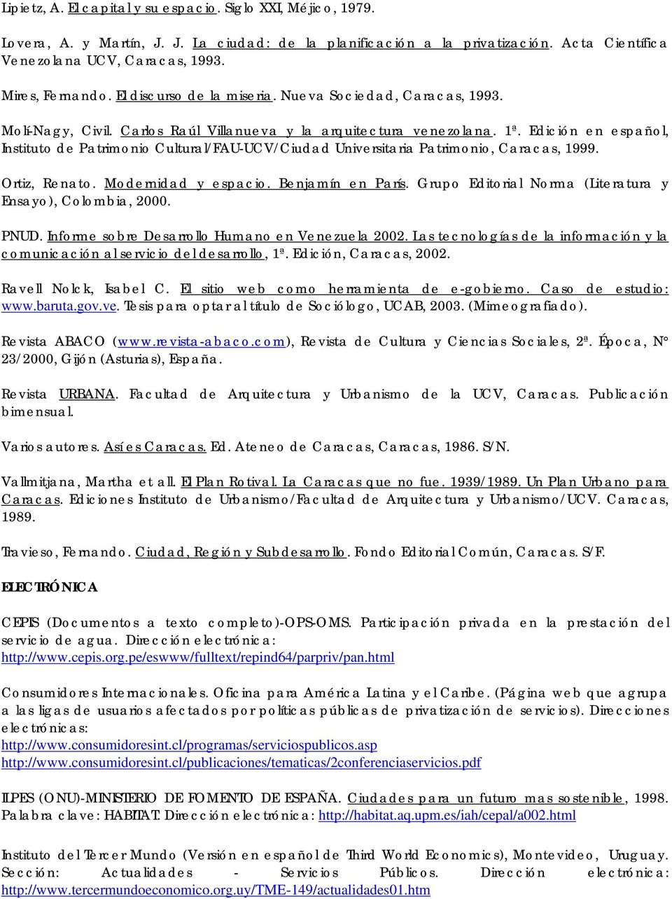 Edición en español, Instituto de Patrimonio Cultural/FAU-UCV/Ciudad Universitaria Patrimonio, Caracas, 1999. Ortiz, Renato. Modernidad y espacio. Benjamín en París.