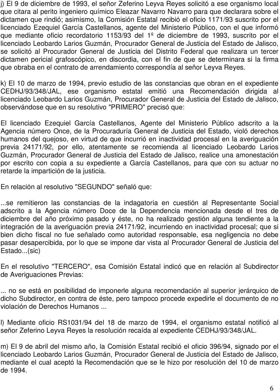 recordatorio 1153/93 del 1º de diciembre de 1993, suscrito por el licenciado Leobardo Larios Guzmán, Procurador General de Justicia del Estado de Jalisco, se solicitó al Procurador General de
