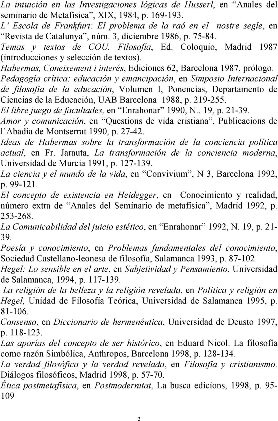 Coloquio, Madrid 1987 (introducciones y selección de textos). Habermas, Coneixement i interés, Ediciones 62, Barcelona 1987, prólogo.