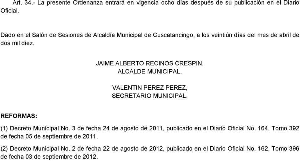 JAIME ALBERTO RECINOS CRESPIN, ALCALDE MUNICIPAL. VALENTIN PEREZ PEREZ, SECRETARIO MUNICIPAL. REFORMAS: (1) Decreto Municipal No.