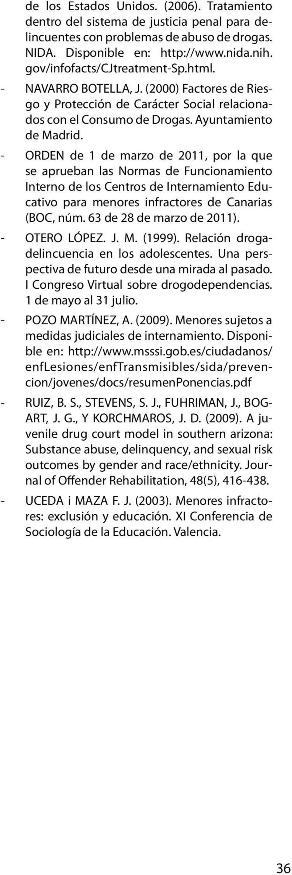 - ORDEN de 1 de marzo de 2011, por la que se aprueban las Normas de Funcionamiento Interno de los Centros de Internamiento Educativo para menores infractores de Canarias (BOC, núm.