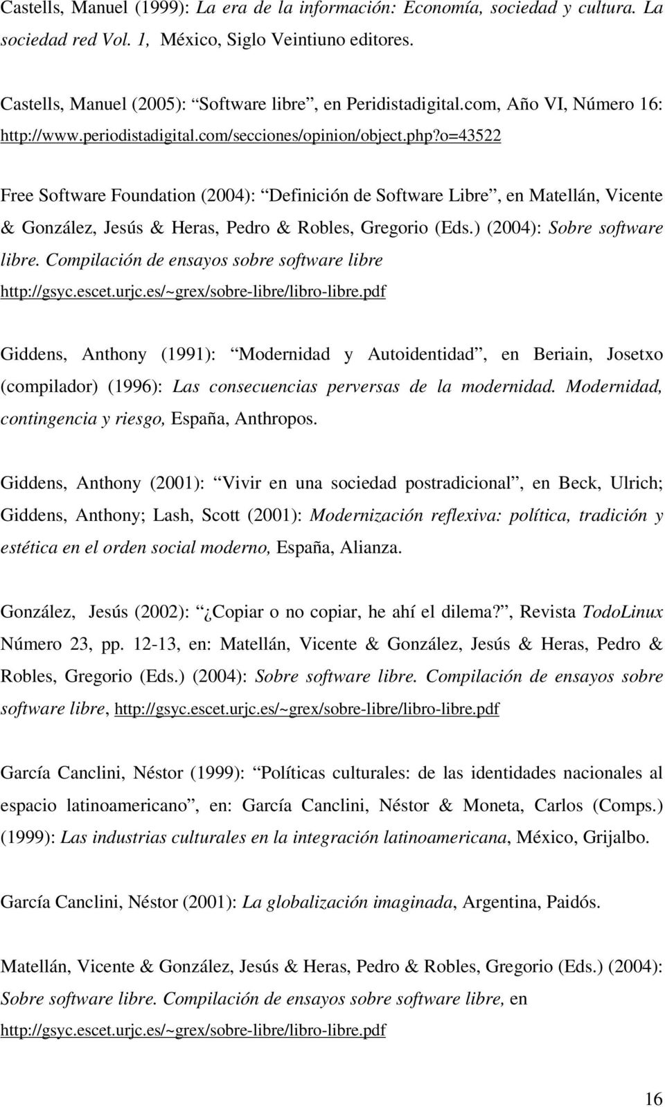 o=43522 Free Software Foundation (2004): Definición de Software Libre, en Matellán, Vicente & González, Jesús & Heras, Pedro & Robles, Gregorio (Eds.) (2004): Sobre software libre.