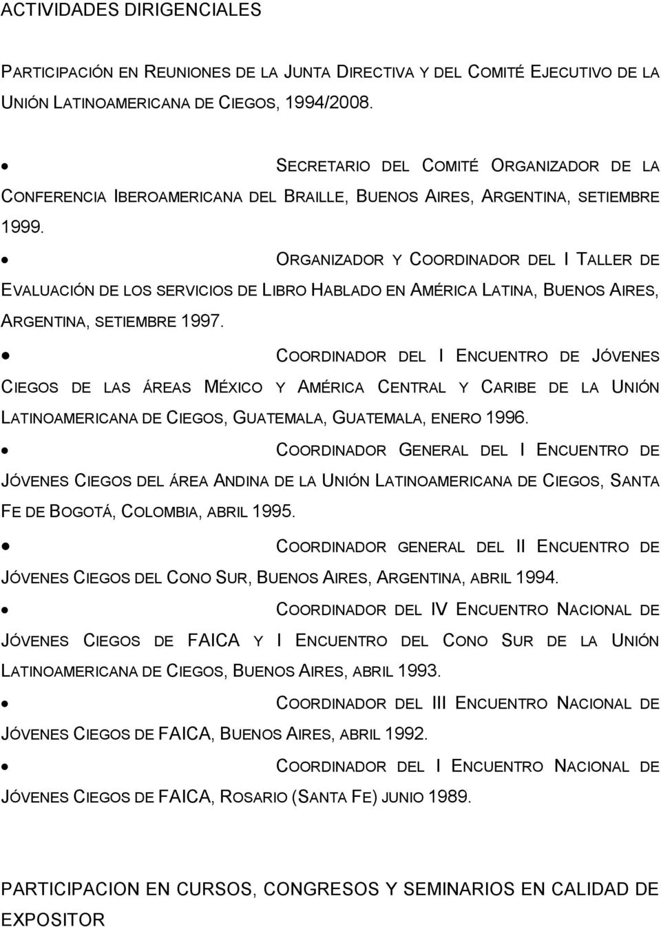 ORGANIZADOR Y COORDINADOR DEL I TALLER DE EVALUACIÓN DE LOS SERVICIOS DE LIBRO HABLADO EN AMÉRICA LATINA, BUENOS AIRES, ARGENTINA, SETIEMBRE 1997.
