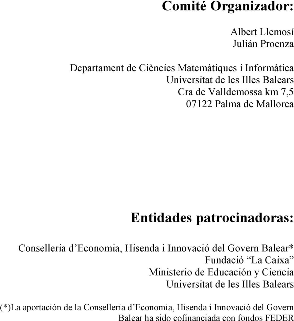 Hisenda i Innovació del Govern Balear* Fundació La Caixa Ministerio de Educación y Ciencia Universitat de les Illes