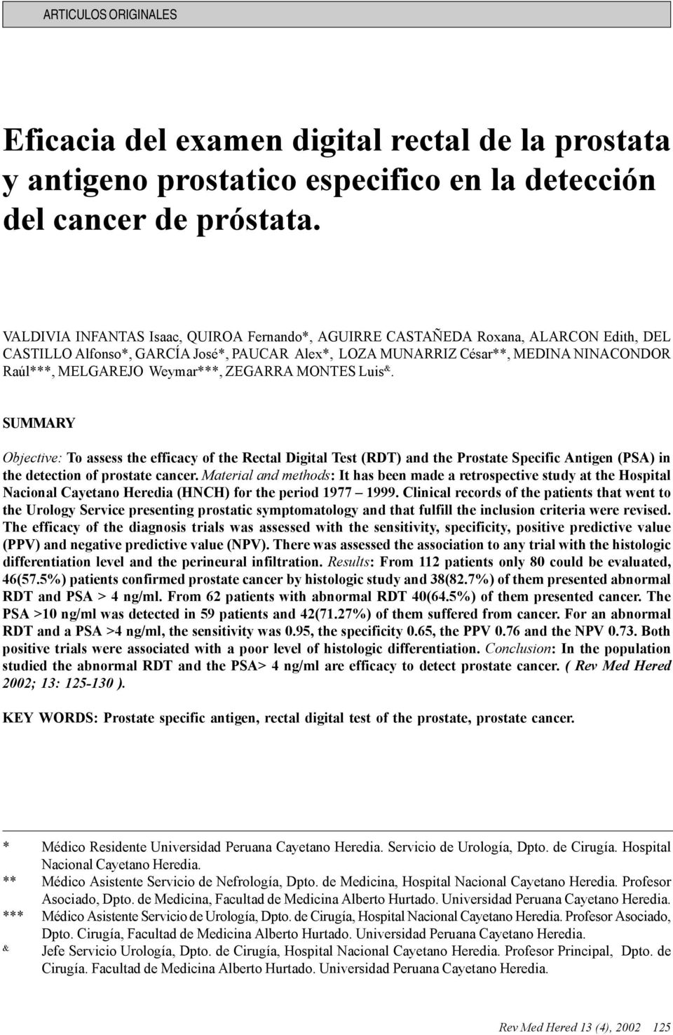 Weymar***, ZEGARRA MONTES Luis &. SUMMARY Objective: To assess the efficacy of the Rectal Digital Test (RDT) and the Prostate Specific Antigen (PSA) in the detection of prostate cancer.