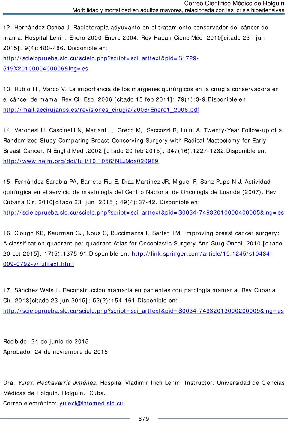 La importancia de los márgenes quirúrgicos en la cirugía conservadora en el cáncer de mama. Rev Cir Esp. 2006 [citado 15 feb 2011]; 79(1):3-9.Disponible en: http://mail.aecirujanos.