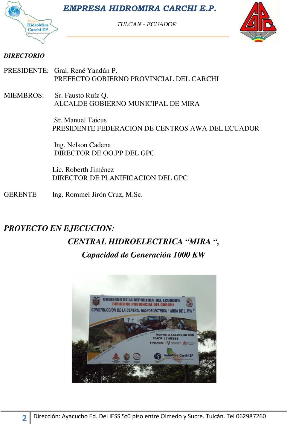Manuel Taicus PRESIDENTE FEDERACION DE CENTROS AWA DEL ECUADOR Ing. Nelson Cadena DIRECTOR DE OO.