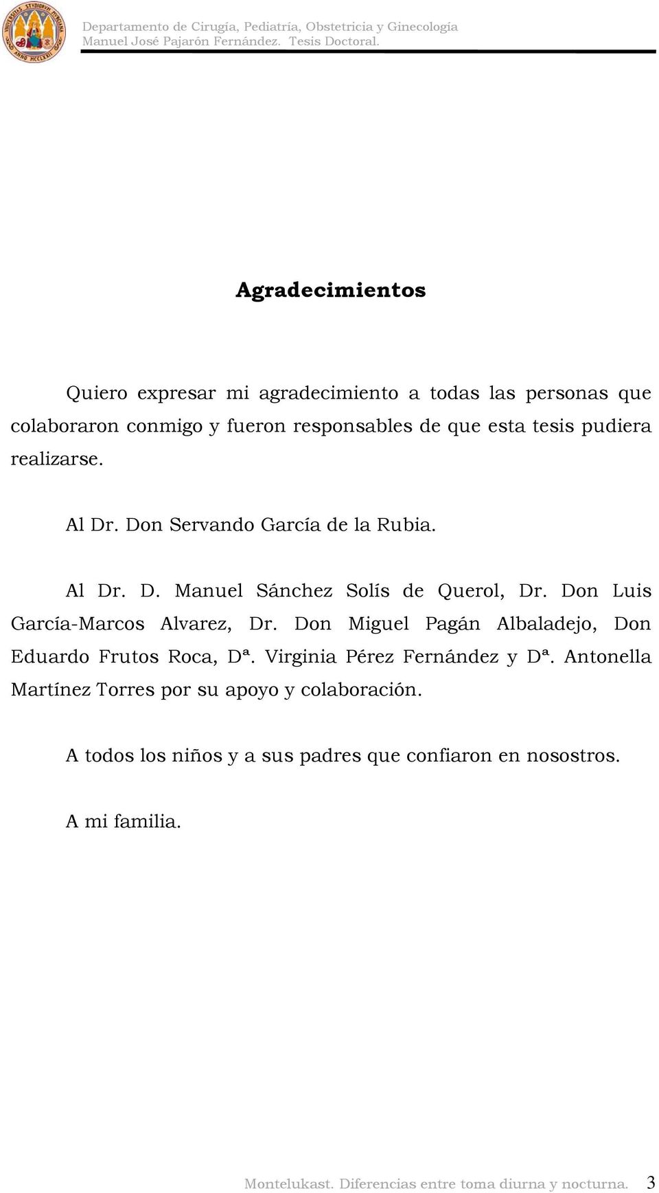 Don Luis García-Marcos Alvarez, Dr. Don Miguel Pagán Albaladejo, Don Eduardo Frutos Roca, Dª. Virginia Pérez Fernández y Dª.