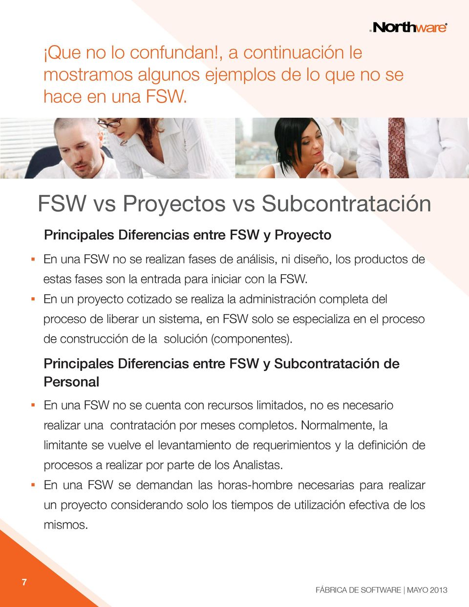 la FSW. En un proyecto cotizado se realiza la administración completa del proceso de liberar un sistema, en FSW solo se especializa en el proceso de construcción de la solución (componentes).