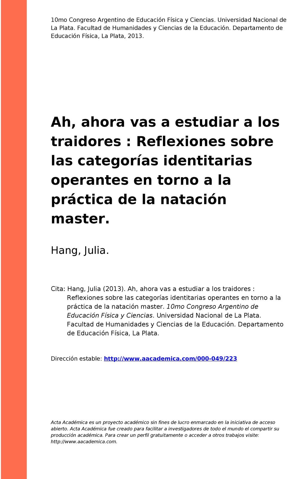 Ah, ahora vas a estudiar a los traidores : Reflexiones sobre las categorías identitarias operantes en torno a la práctica de la natación master. 10mo Congreso Argentino de Educación Física y Ciencias.