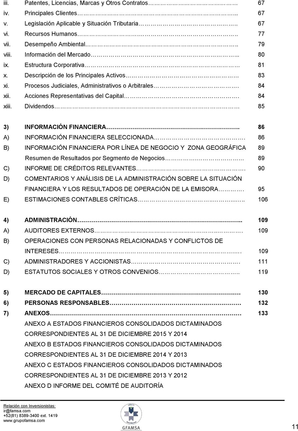 Acciones Representativas del Capital. 84 xiii. Dividendos 85 3) INFORMACIÓN FINANCIERA. 86 A) INFORMACIÓN FINANCIERA SELECCIONADA.
