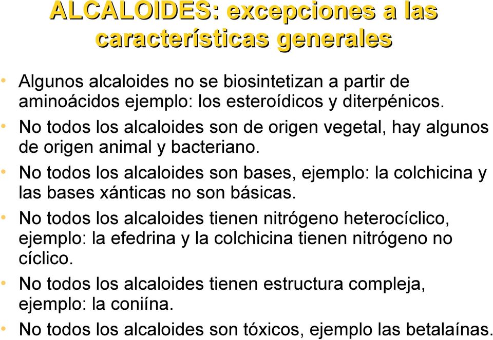 No todos los alcaloides son bases, ejemplo: la colchicina y las bases xánticas no son básicas.