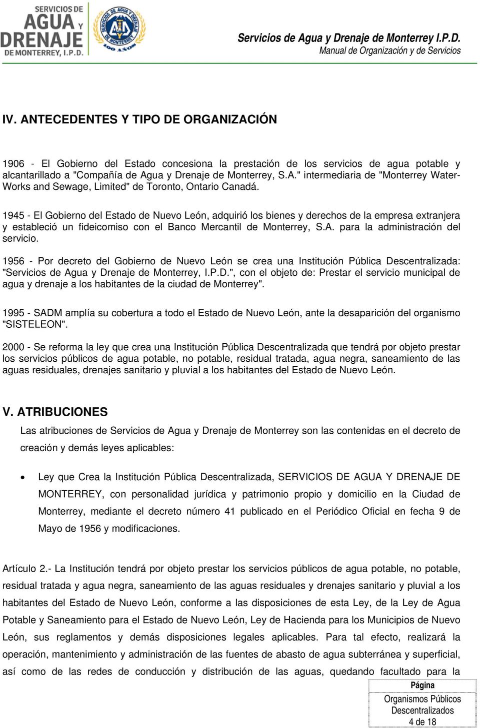 para la administración del servicio. 1956 - Por decreto del Gobierno de Nuevo León se crea una Institución Pública De