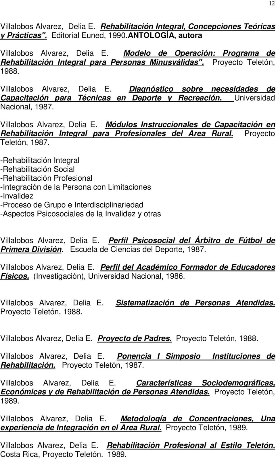 Diagnóstico sobre necesidades de Capacitación para Técnicas en Deporte y Recreación. Universidad Nacional, 1987. Villalobos Alvarez, Delia E.