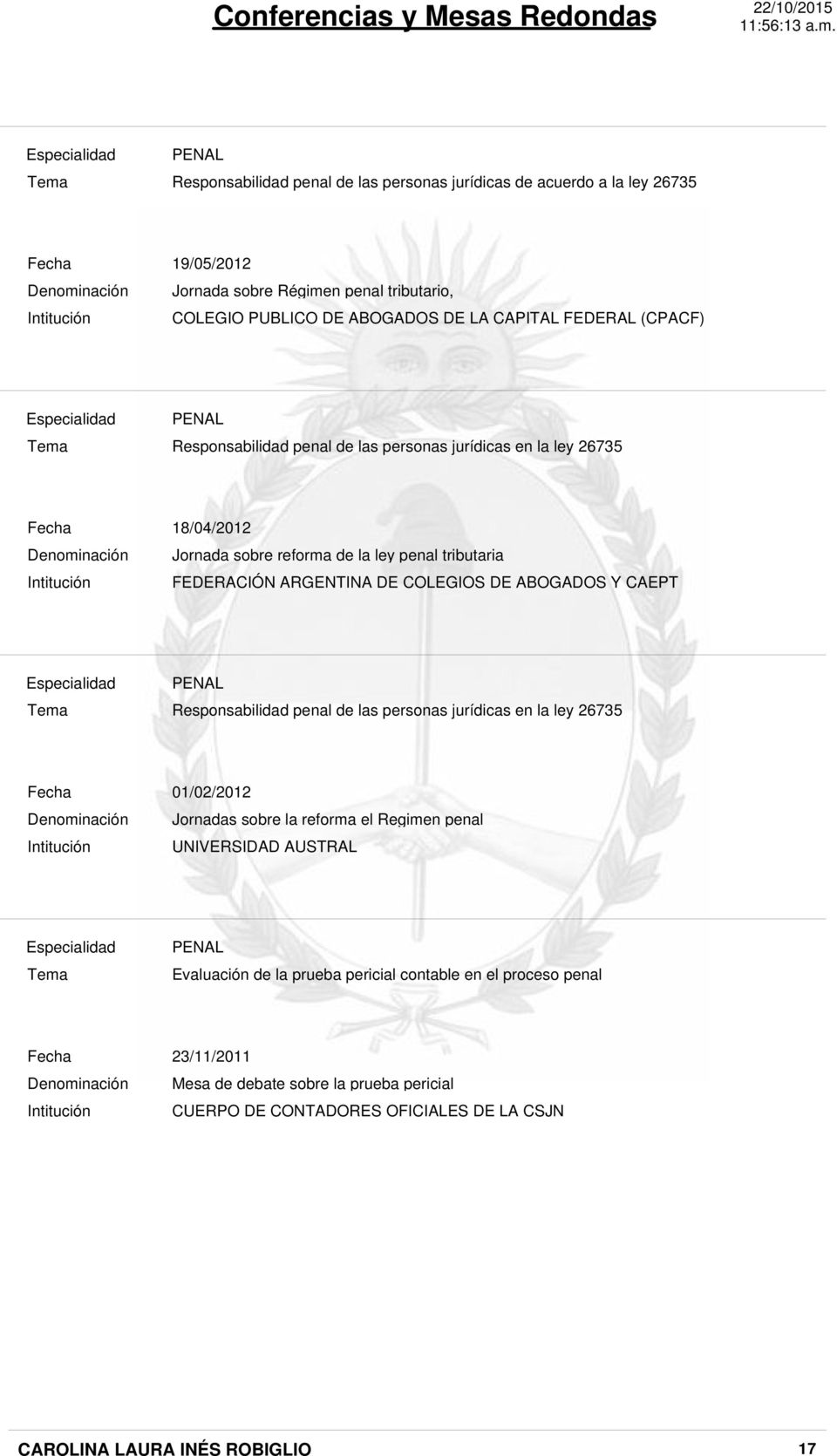 ARGENTINA DE COLEGIOS DE ABOGADOS Y CAEPT Responsabilidad penal de las personas jurídicas en la ley 26735 01/02/2012 Jornadas sobre la reforma el Regimen penal tributario UNIVERSIDAD