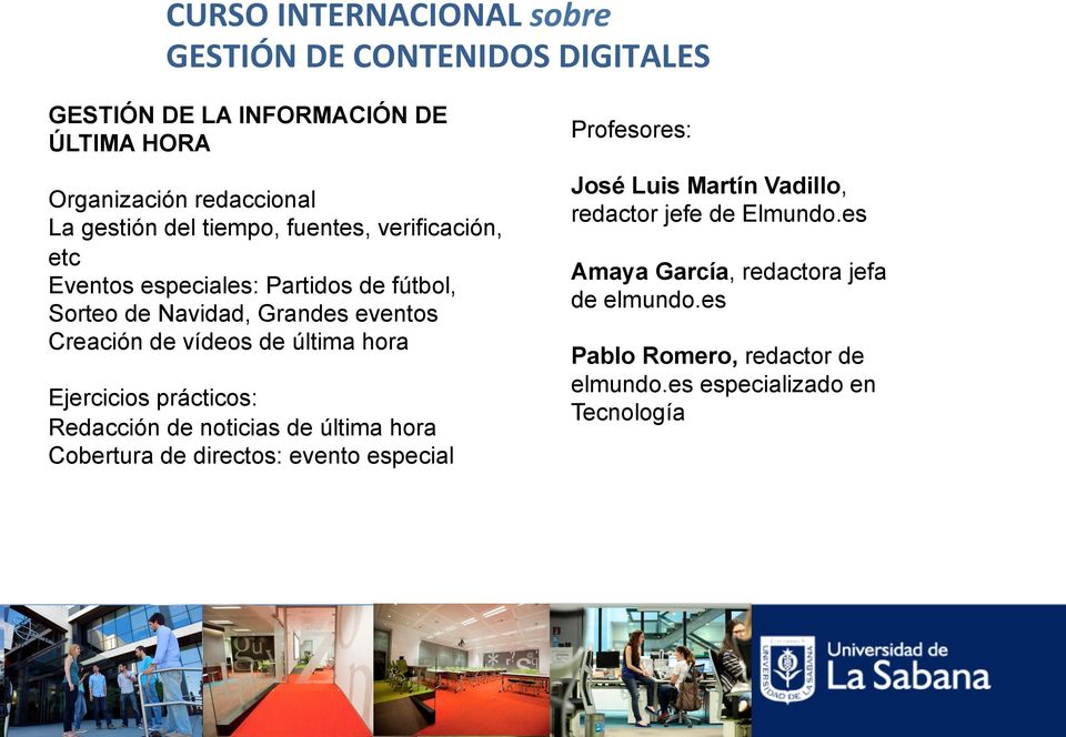 hora Ejercicios prácticos: Redacción de noticias de última hora Cobertura de directos: evento especial Profesores: José Luis Martín