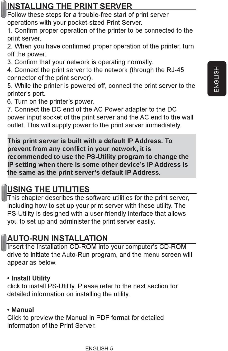 Confi rm that your network is operating normally. 4. Connect the print server to the network (through the RJ-45 connector of the print server). 5.