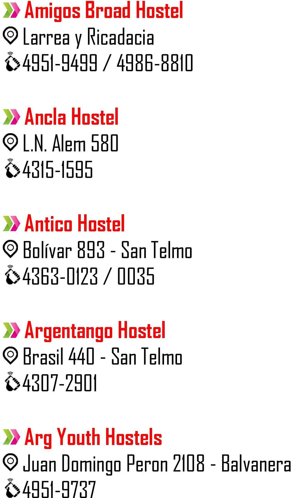 Alem 580 4315-1595 Antico Hostel Bolívar 893 - San Telmo 4363-0123