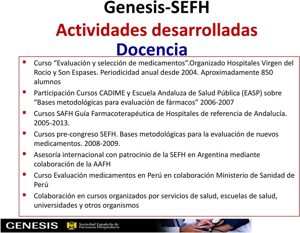 de Hospitales de referencia de Andalucía. 2005-2013. Cursos pre-congreso SEFH. Bases metodológicas para la evaluación de nuevos medicamentos. 2008-2009 2009.