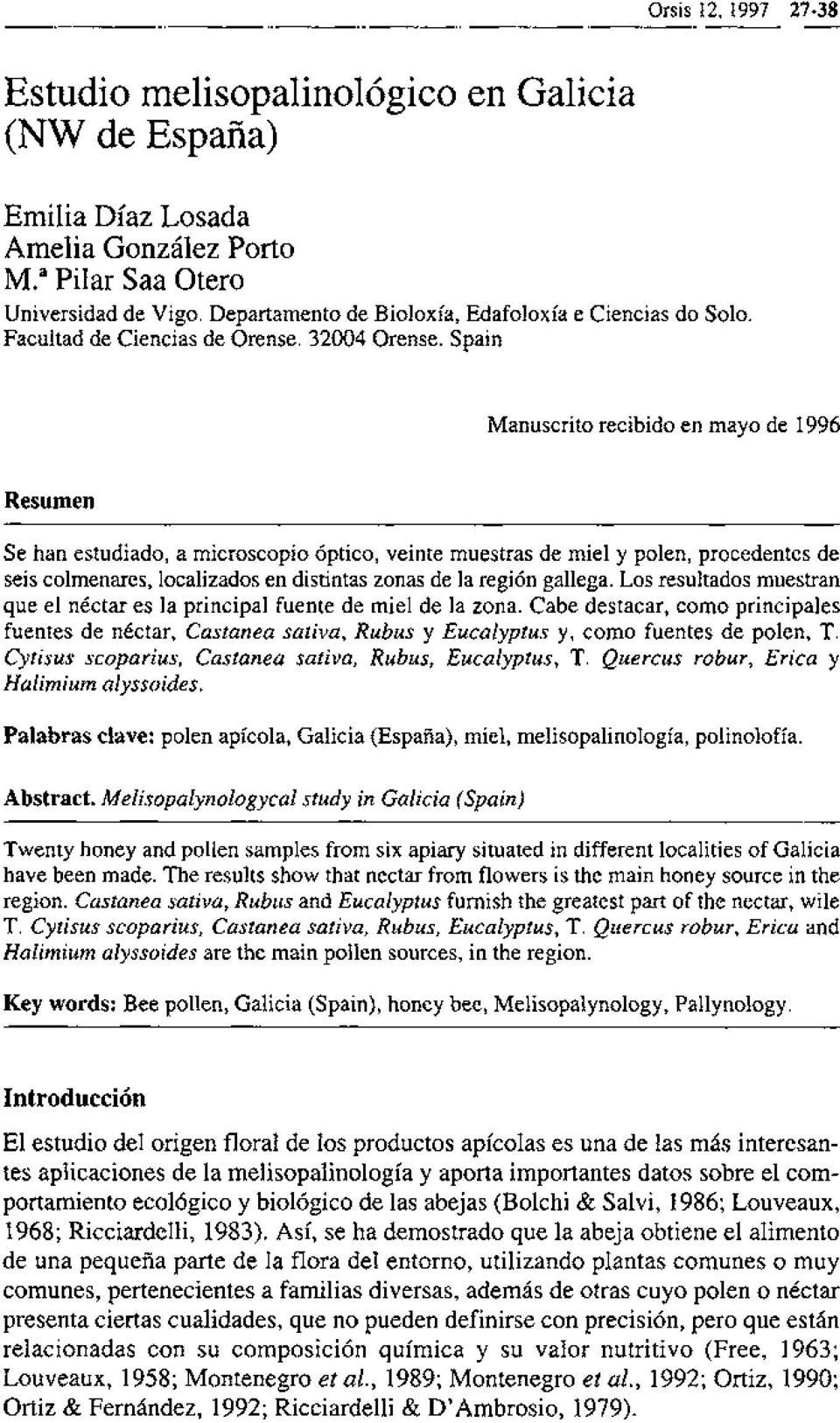 Spain Manuscrit0 recibido en mayo de 1996 Resumen Se han estudiado, a microscopio Óptico, veinte muestras de miel y polen, procedentes de seis colmenares, localizados en distintas zonas de la región