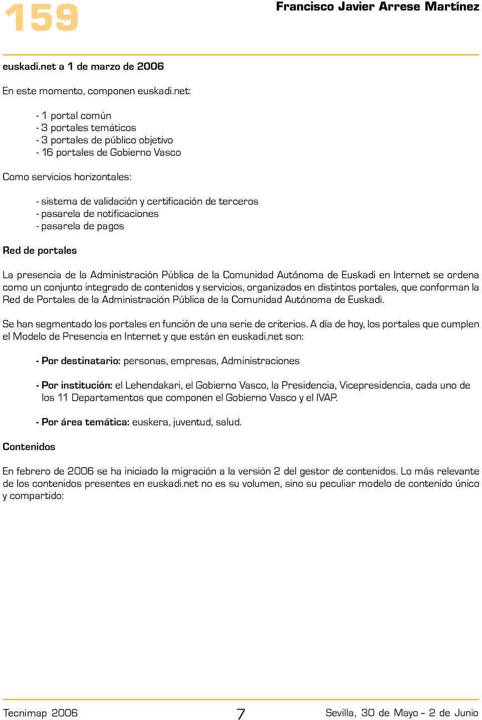 pasarela de notificaciones - pasarela de pagos Red de portales La presencia de la Administración Pública de la Comunidad Autónoma de Euskadi en Internet se ordena como un conjunto integrado de
