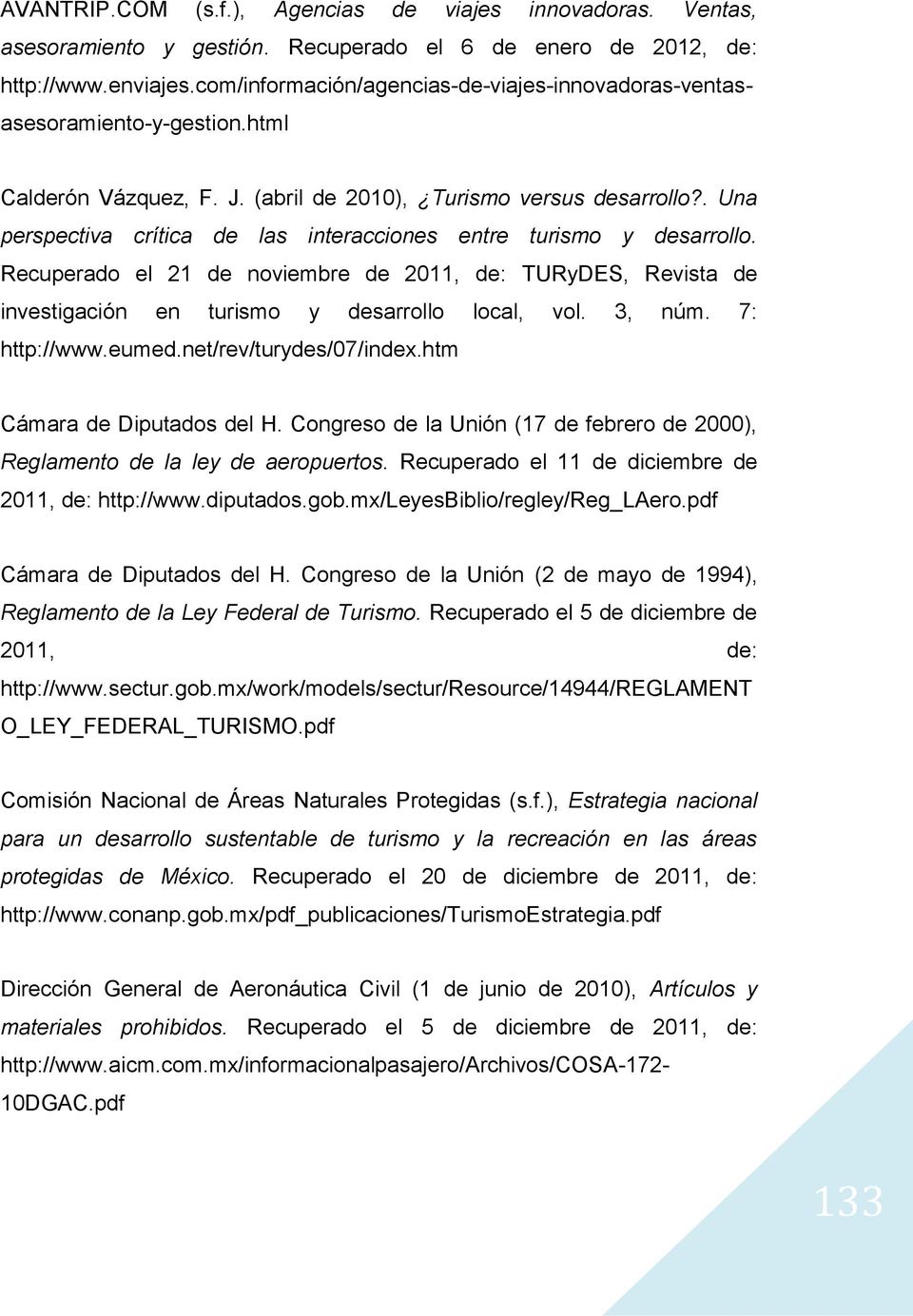Congreso de la Unión (17 de febrero de 2000), Reglamento de la ley de aeropuertos. Recuperado el 11 de diciembre de 2011, de: http://www.diputados.gob.mx/leyesbiblio/regley/reg_laero.