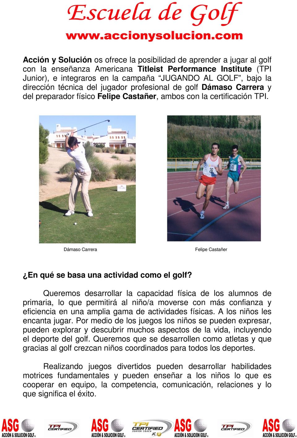 Dámaso Carrera Felipe Castañer En qué se basa una actividad como el golf?